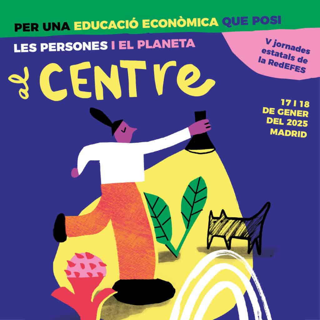 V Jornades de la RedEFES: 17 i 18 de gener de 2025 a Madrid “Per una educació econòmica que posi les persones i el planeta al centre”